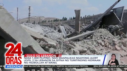 Nasa 1,000 Pilipino, nais magpalikas ngayong Alert Level 3 sa Lebanon sa gitna ng tumitinding hidwaan ng Hezbollah at Israel | 24 Oras Weekend