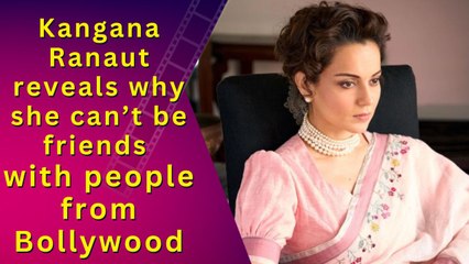 Kangana Ranaut Explains Why She Struggles to Form Meaningful Friendships in Bollywood