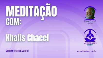Meditação com Khalis Chacel - Meditantes PodCast #18