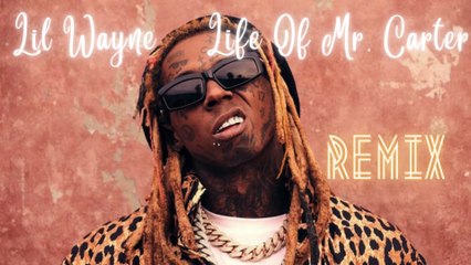 Life of Mr. Carter  (Remix) Lil Wayne