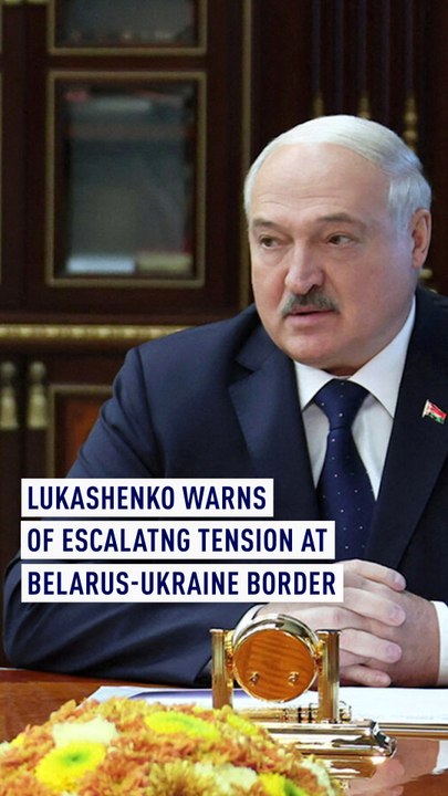 Lukashenko warns of escalating tension at Belarus-Ukrainian border.