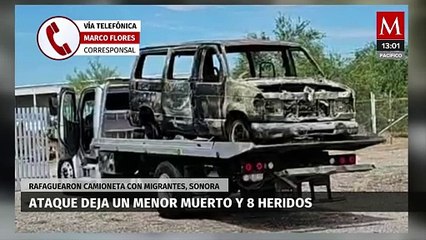 Atacan camioneta con migrantes en Sonora; hay un menor muerto y ocho heridos