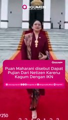 Puan Maharani Dapat Pujian Dari Netizen Karena Kagum Dengan IKN