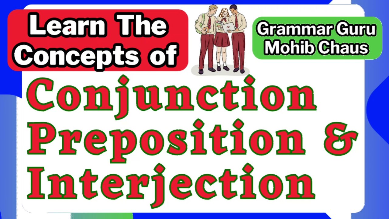 Conjunction, Preposition and Interjection