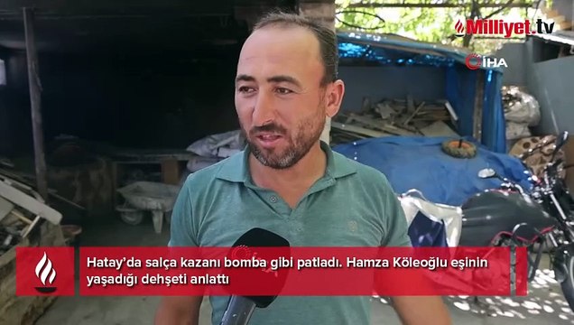 Salça kazanı bomba gibi patladı! Eşinin yaşadığı dehşeti anlattı