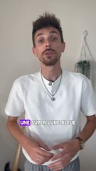 Une « Superlune bleue » visible ce soir et jusqu’au 21 août ! Mais c’est quoi au juste ?