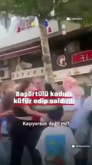 Başörtülü kadına küfür edip saldırdı