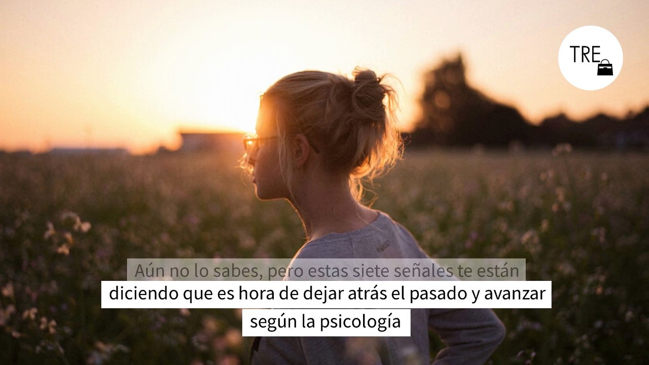 Aún no lo sabes, pero estas siete señales te están diciendo que es hora de dejar atrás el pasado y avanzar según la psicología