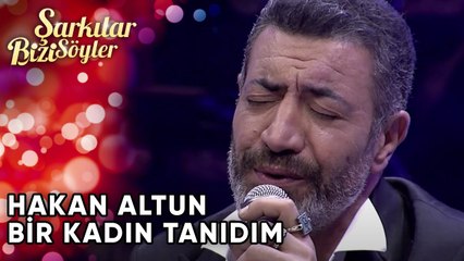 Bir Kadın Tanıdım - Hakan Altun & @SibelCan| Şarkılar Bizi Söyler | Performans