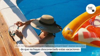 Aún no lo sabes pero la cultura “smart fast” tiene la culpa de que no hayas desconectado estas vacaciones