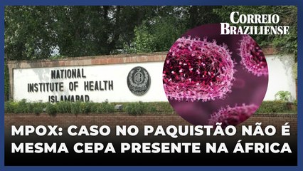 Caso de mpox detectado no Paquistão não é de variante que se espalha na África