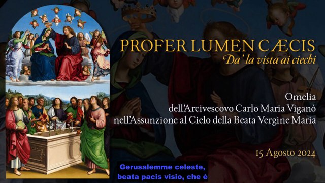 Mons. Carlo Maria Viganò Profer lumen cæcis Omelia nell’Assunzione di Maria Santissima al Cielo 15 Agosto 2024 sottotitolata italiana