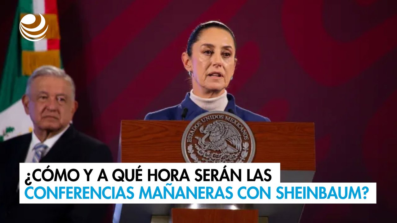 ¿Cómo y a qué hora serán las conferencias mañaneras con Sheinbaum? 