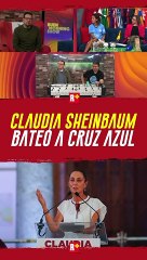 Claudia SHEINBAUM bateó a Cruz Azul por temas EXTRA CANCHA