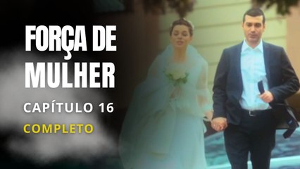 FORÇA DE MULHER - CAPÍTULO 16 DUBLADO PORTUGUÊS