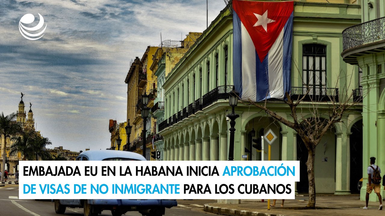 Embajada EU en La Habana inicia aprobación de visas de no inmigrante para los cubanos