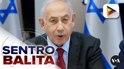 Israeli PM Netanyahu, payag na sa tigil-putukan sa Gaza ayon kay U.S. Sec. of State Blinken;