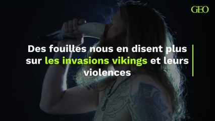 Des fouilles nous en disent plus sur les invasions vikings et leurs violences