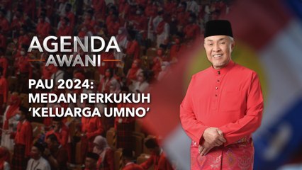 Agenda AWANI: PAU 2024: Medan perkukuhan “keluarga UMNO”