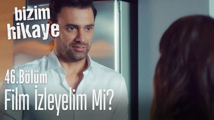 Film izleyelim mi? - Bizim Hikaye 46. Bölüm