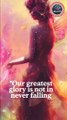 Our greatest glory is not in never falling