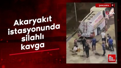 Şanlıurfa'da akaryakıt istasyonunda silahlı kavga