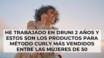 He trabajado en Druni 2 años y estos son los productos para método curly más vendidos entre las mujeres de 50