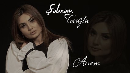 Şəbnəm Tovuzlu - Anam (Remix)
