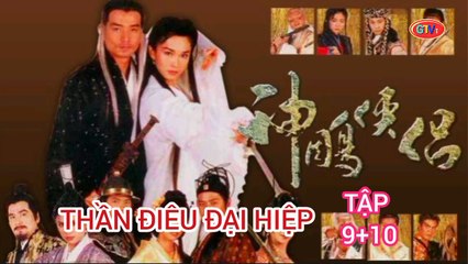 Tập 9 ; 10 | Thần Điêu Đại Hiệp (1998) Lồng Tiếng