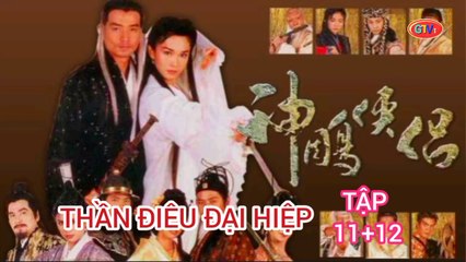 Tập 11 ; 12 | Thần Điêu Đại Hiệp (1998) Lồng Tiếng