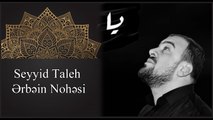 Seyyid Taleh - erbein nohesi - sinezen - ya Huseyn - Kerbubela destine qemli karivan gelir