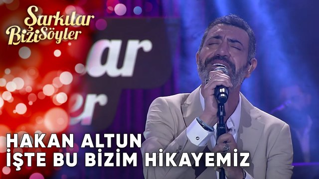 İşte Bu Bizim Hikayemiz - Hakan Altun | Şarkılar Bizi Söyler | Performans