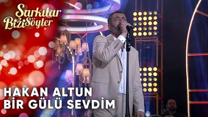 Bir Gülü Sevdim - Hakan Altun | Şarkılar Bizi Söyler | Performans