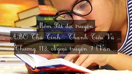 C113 (Hết) ABO Thú Tính - Thanh Tiểu Vũ