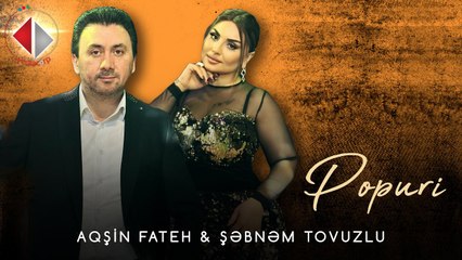 Şəbnəm Tovuzlu & Aqşin Fateh - Popuri