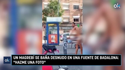 Un magrebí se baña desnudo en una fuente de Badalona: "Hazme una foto"
