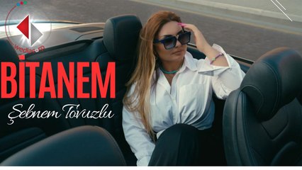 Şebnem Tovuzlu'dan Yeni Şarkı 'Bitanem' 🎶