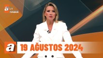 atv Ana Haber | 19 Ağustos 2024