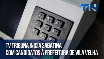 TV Tribuna inicia sabatinas com candidatos à prefeitura de Vila Velha