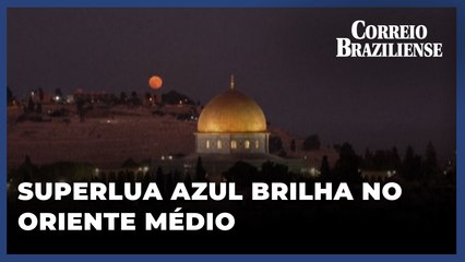 Fenômeno natural: Superlua Azul brilha no Oriente Médio