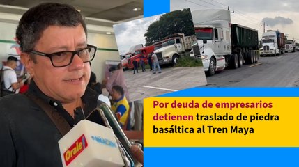 Por deuda de empresarios detienen traslado de piedra basáltica al Tren Maya