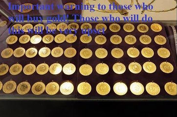 Important warning to those who will buy gold! Those who will do this will be very upset