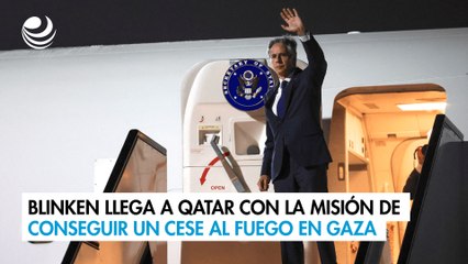 Blinken llega a Qatar con la misión de conseguir un cese al fuego en Gaza