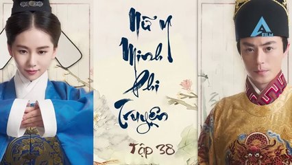 Tập 38 - Nữ Y Minh Phi Truyện ( Thuyết minh)_DV Hoắc Kiến Hoa, Lưu Thi Thi, Hoàng Hiên