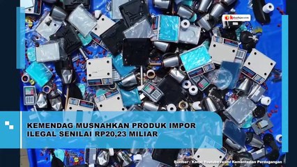 Kemendag Musnahkan Produk Impor Ilegal Senilai Rp20,23 Miliar