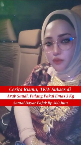 Cerita Risma, TKW Sukses di Arab Saudi, Pulang Pakai Emas 3 Kg, Santai Bayar Pajak Rp 360 Juta