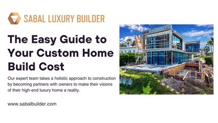Custom Home Build Cost - Sabal Luxury Builder