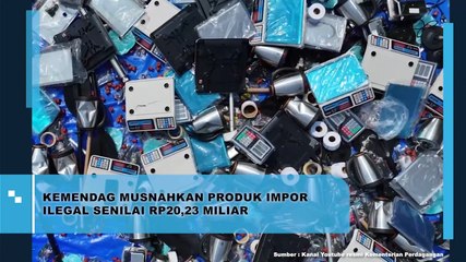 Kemendag Musnahkan Produk Impor Ilegal Senilai RP20,23 Miliar