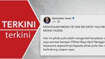 [TERKINI] Muhyiddin beri keterangan kepada polis, dakwa ucapan diputar belit