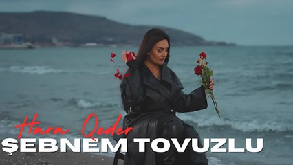 Şebnem Tovuzlu - Hara Qeder